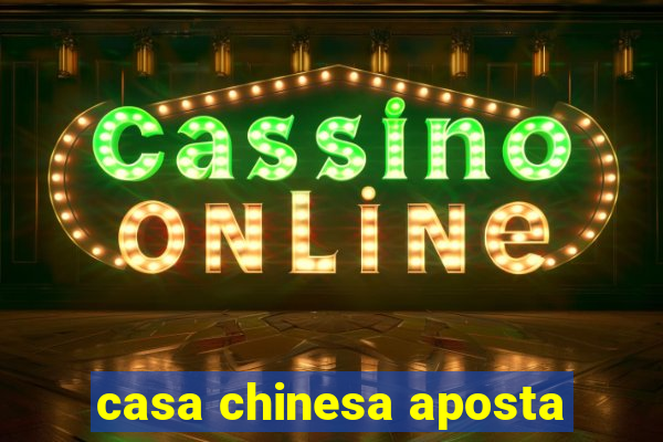 casa chinesa aposta